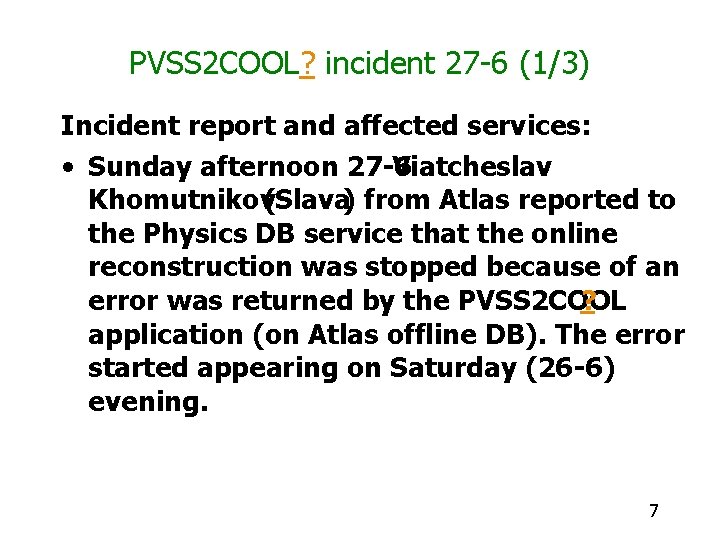 PVSS 2 COOL? incident 27 -6 (1/3) Incident report and affected services: • Sunday