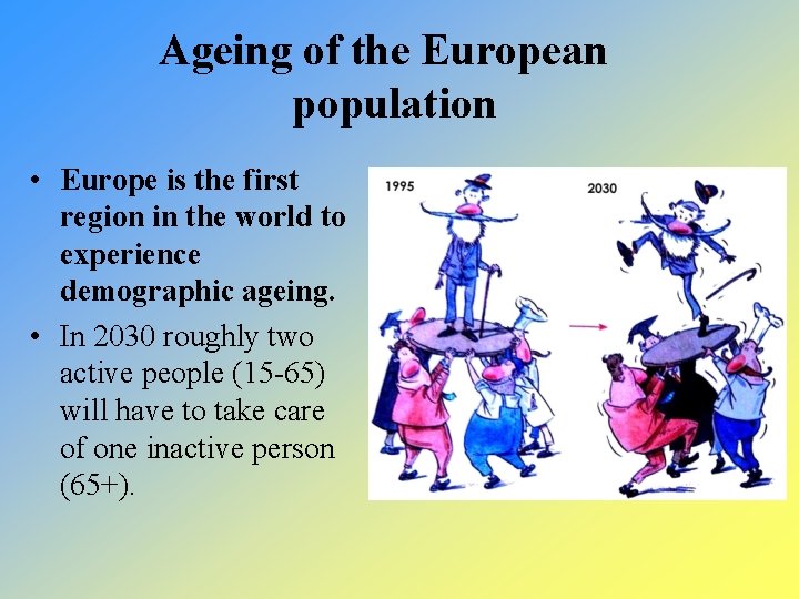 Ageing of the European population • Europe is the first region in the world