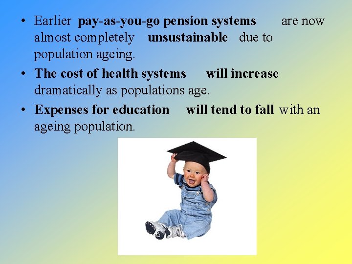  • Earlier pay-as-you-go pension systems are now almost completely unsustainable due to population