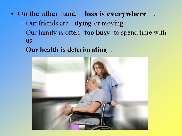  • On the other hand loss is everywhere. – Our friends are dying