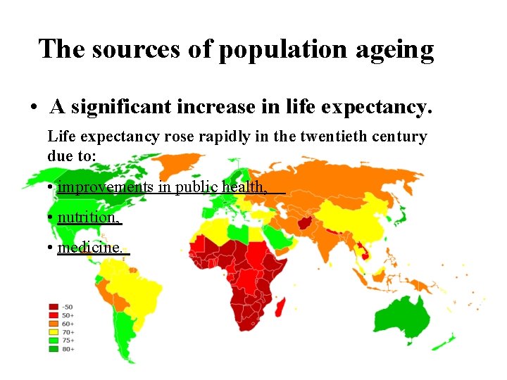 The sources of population ageing • A significant increase in life expectancy. Life expectancy