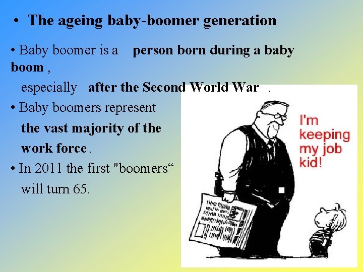  • The ageing baby-boomer generation • Baby boomer is a person born during