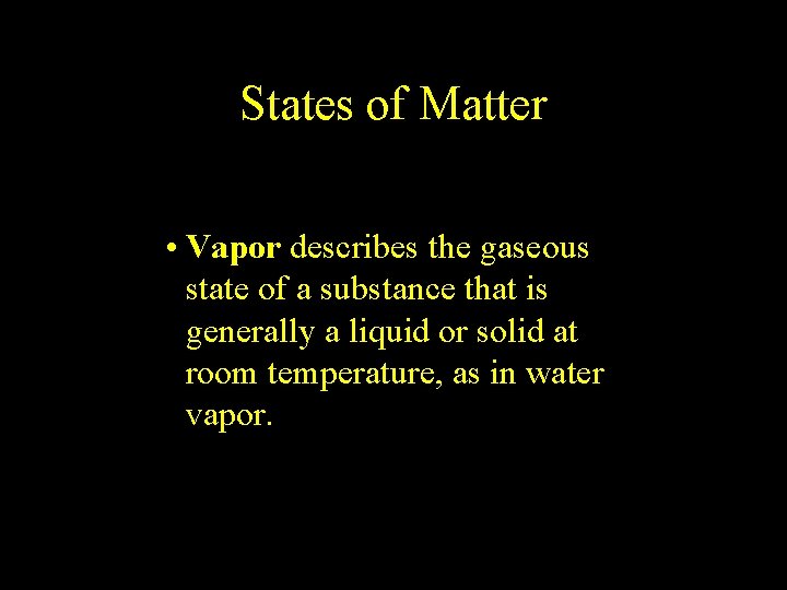 2. 1 States of Matter • Vapor describes the gaseous state of a substance