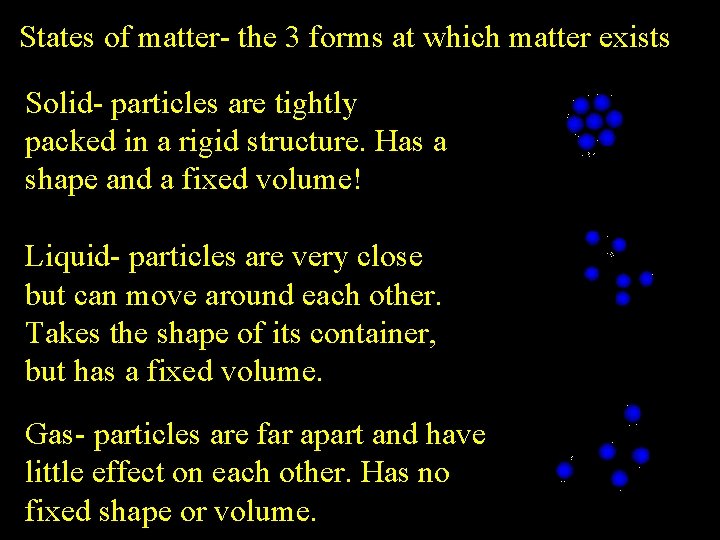 States of matter- the 3 forms at which matter exists Solid- particles are tightly