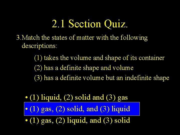 2. 1 Section Quiz. 3. Match the states of matter with the following descriptions: