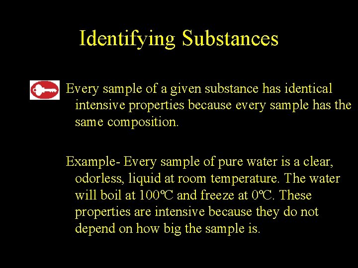 2. 1 Identifying Substances Every sample of a given substance has identical intensive properties