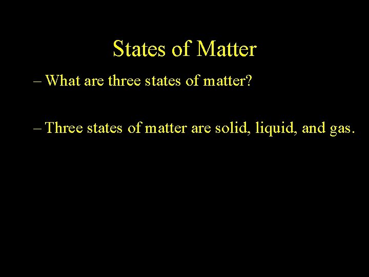 2. 1 States of Matter – What are three states of matter? – Three