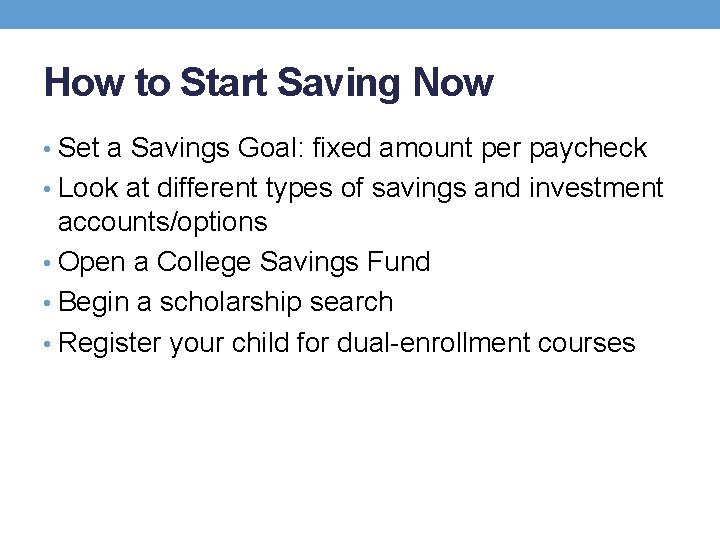 How to Start Saving Now • Set a Savings Goal: fixed amount per paycheck