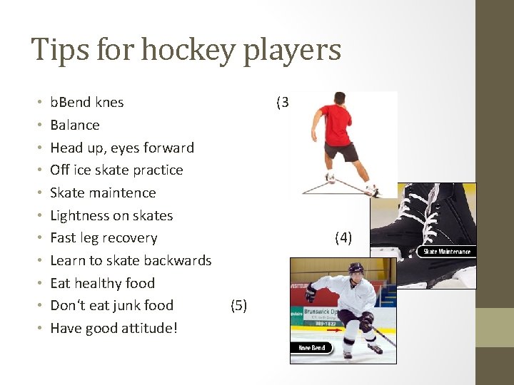 Tips for hockey players • • • b. Bend knes (3) Balance Head up,
