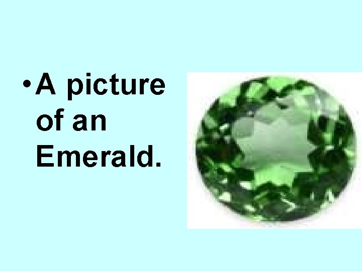 • A picture of an Emerald. 