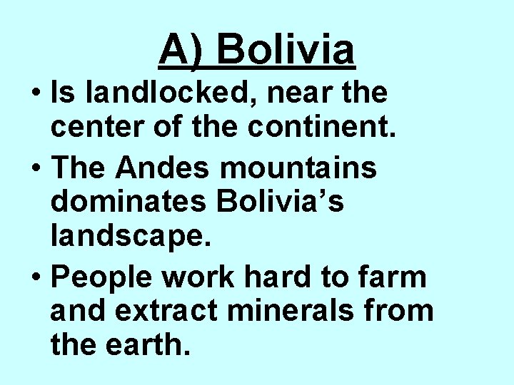 A) Bolivia • Is landlocked, near the center of the continent. • The Andes