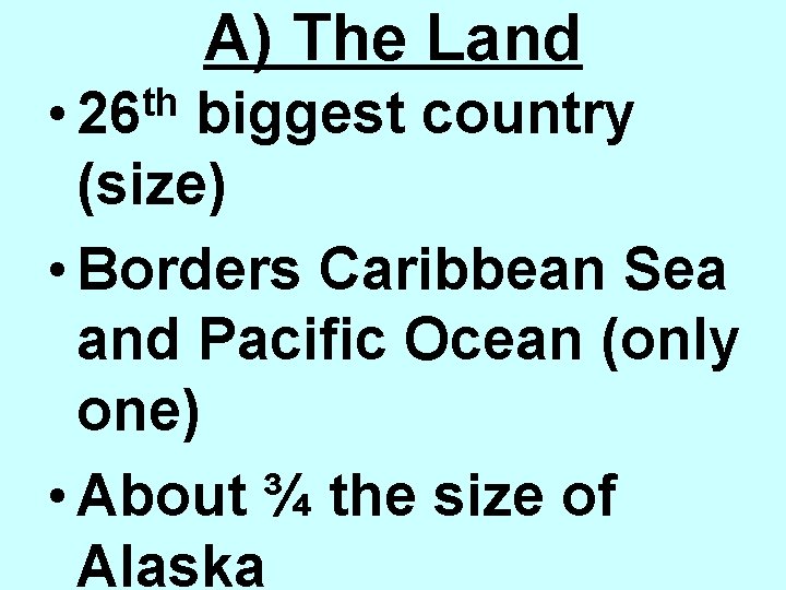 A) The Land th • 26 biggest country (size) • Borders Caribbean Sea and