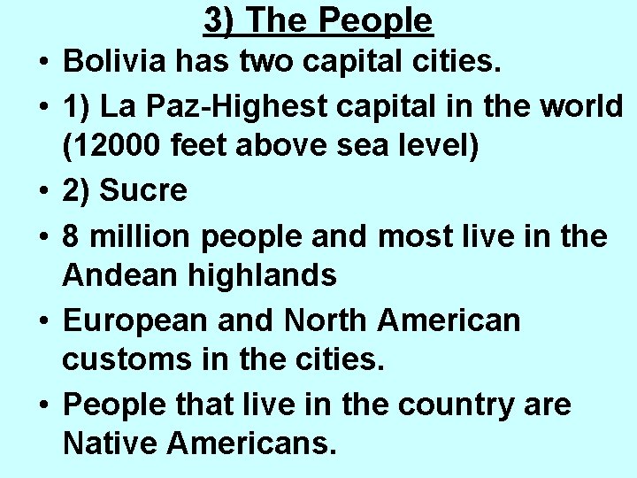 3) The People • Bolivia has two capital cities. • 1) La Paz-Highest capital