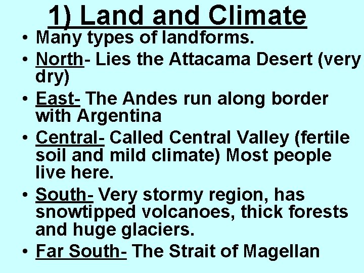 1) Land Climate • Many types of landforms. • North- Lies the Attacama Desert