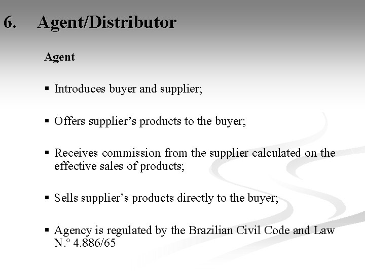 6. Agent/Distributor Agent § Introduces buyer and supplier; § Offers supplier’s products to the