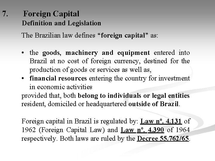 7. Foreign Capital Definition and Legislation The Brazilian law defines “foreign capital” as: •