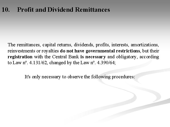 10. Profit and Dividend Remittances The remittances, capital returns, dividends, profits, interests, amortizations, reinvestments