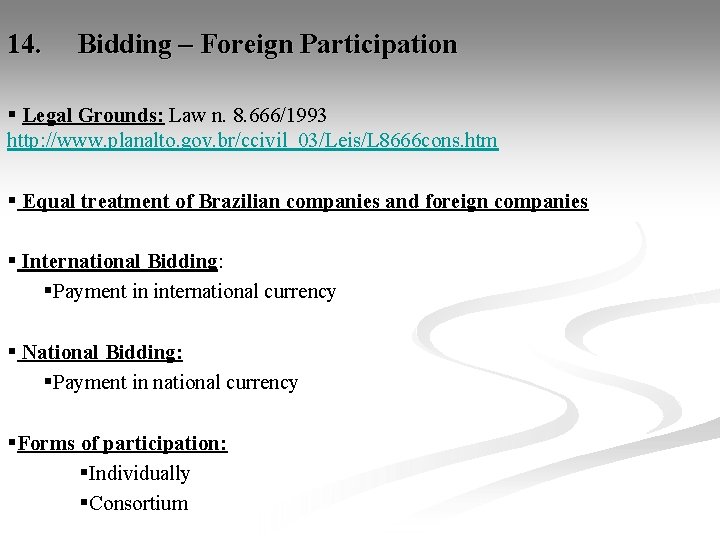 14. Bidding – Foreign Participation § Legal Grounds: Law n. 8. 666/1993 http: //www.