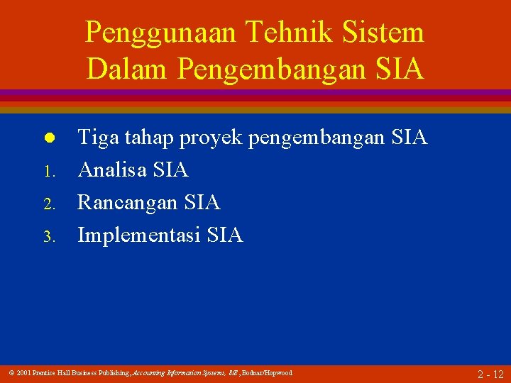 Penggunaan Tehnik Sistem Dalam Pengembangan SIA l 1. 2. 3. Tiga tahap proyek pengembangan