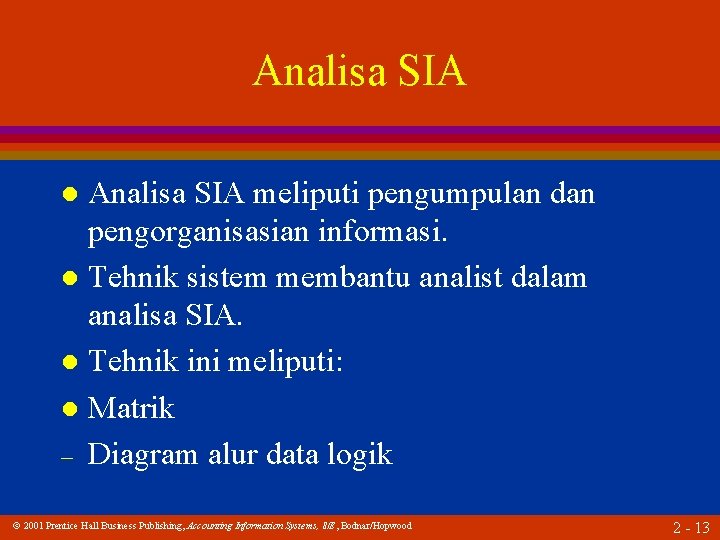 Analisa SIA meliputi pengumpulan dan pengorganisasian informasi. l Tehnik sistem membantu analist dalam analisa