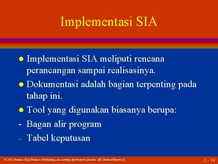 Implementasi SIA meliputi rencana perancangan sampai realisasinya. l Dokumentasi adalah bagian terpenting pada tahap