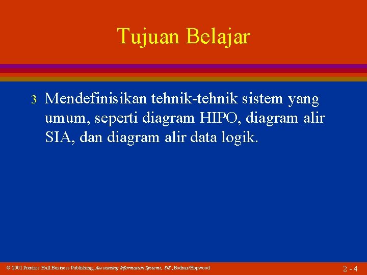 Tujuan Belajar 3 Mendefinisikan tehnik-tehnik sistem yang umum, seperti diagram HIPO, diagram alir SIA,