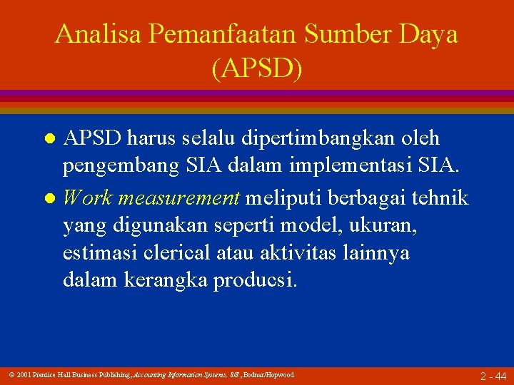 Analisa Pemanfaatan Sumber Daya (APSD) APSD harus selalu dipertimbangkan oleh pengembang SIA dalam implementasi