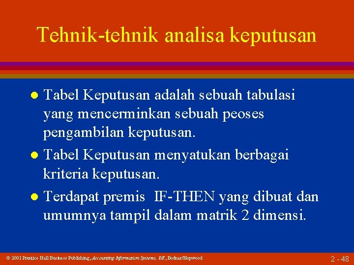 Tehnik-tehnik analisa keputusan Tabel Keputusan adalah sebuah tabulasi yang mencerminkan sebuah peoses pengambilan keputusan.