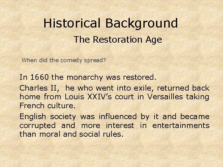 Historical Background The Restoration Age When did the comedy spread? In 1660 the monarchy