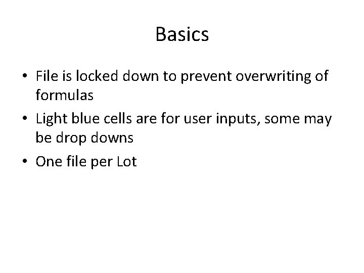 Basics • File is locked down to prevent overwriting of formulas • Light blue