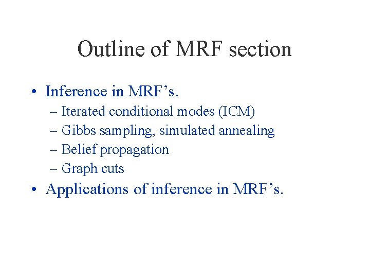 Outline of MRF section • Inference in MRF’s. – Iterated conditional modes (ICM) –