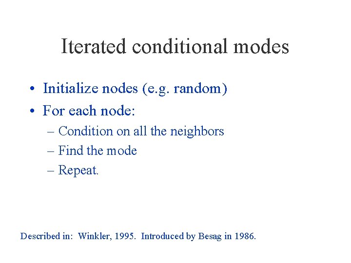Iterated conditional modes • Initialize nodes (e. g. random) • For each node: –