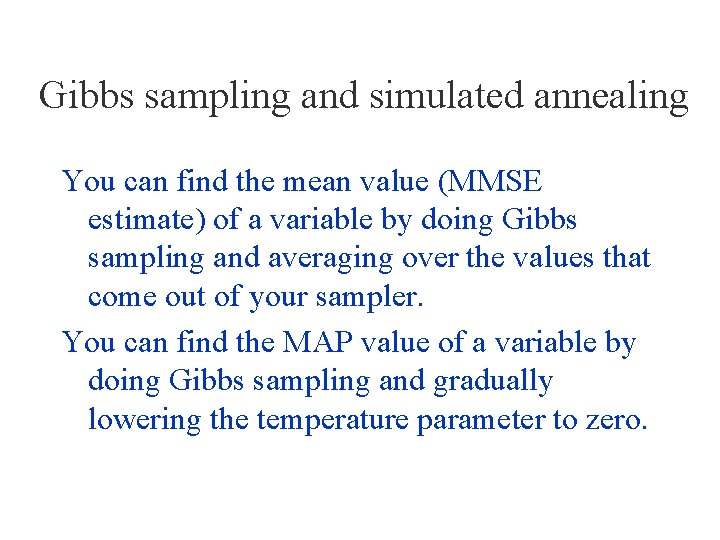 Gibbs sampling and simulated annealing You can find the mean value (MMSE estimate) of