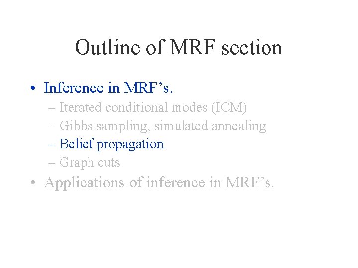 Outline of MRF section • Inference in MRF’s. – Iterated conditional modes (ICM) –