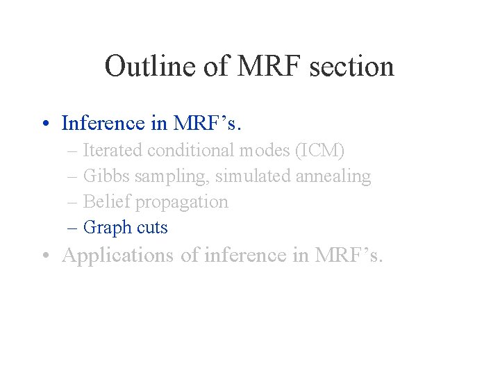 Outline of MRF section • Inference in MRF’s. – Iterated conditional modes (ICM) –