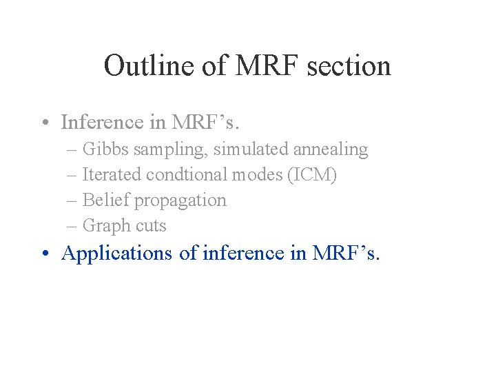 Outline of MRF section • Inference in MRF’s. – Gibbs sampling, simulated annealing –