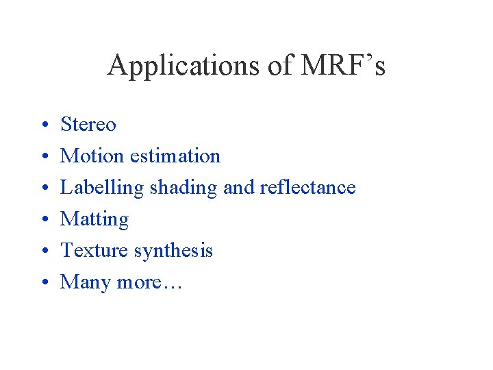 Applications of MRF’s • • • Stereo Motion estimation Labelling shading and reflectance Matting