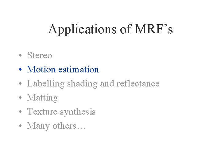 Applications of MRF’s • • • Stereo Motion estimation Labelling shading and reflectance Matting