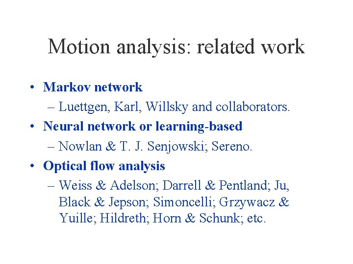 Motion analysis: related work • Markov network – Luettgen, Karl, Willsky and collaborators. •