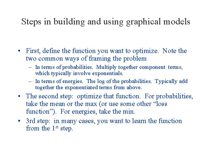 Steps in building and using graphical models • First, define the function you want