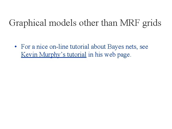 Graphical models other than MRF grids • For a nice on-line tutorial about Bayes