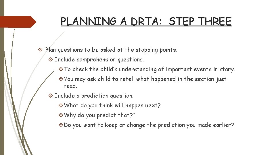 PLANNING A DRTA: STEP THREE Plan questions to be asked at the stopping points.