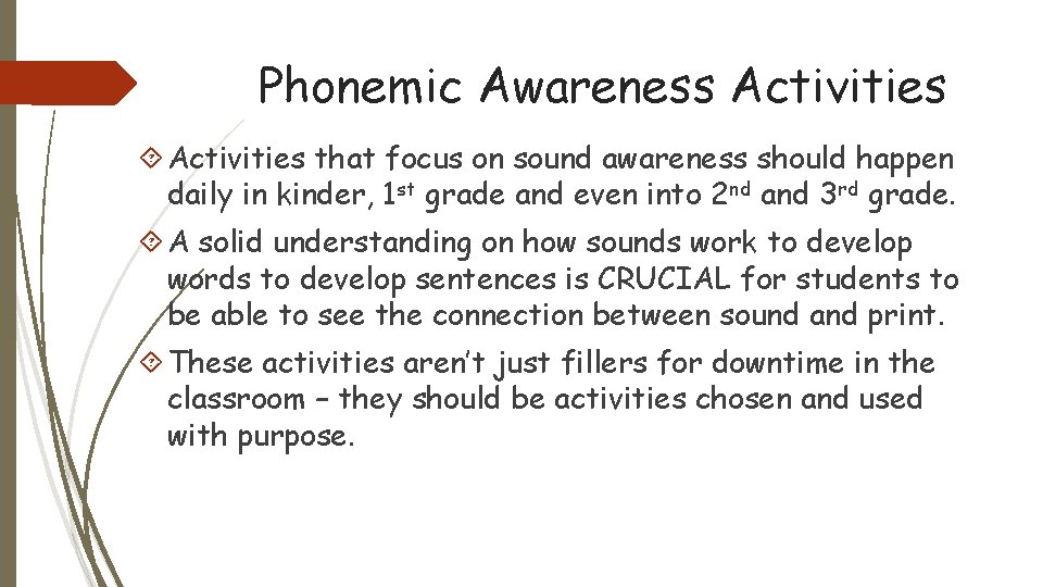 Phonemic Awareness Activities that focus on sound awareness should happen daily in kinder, 1