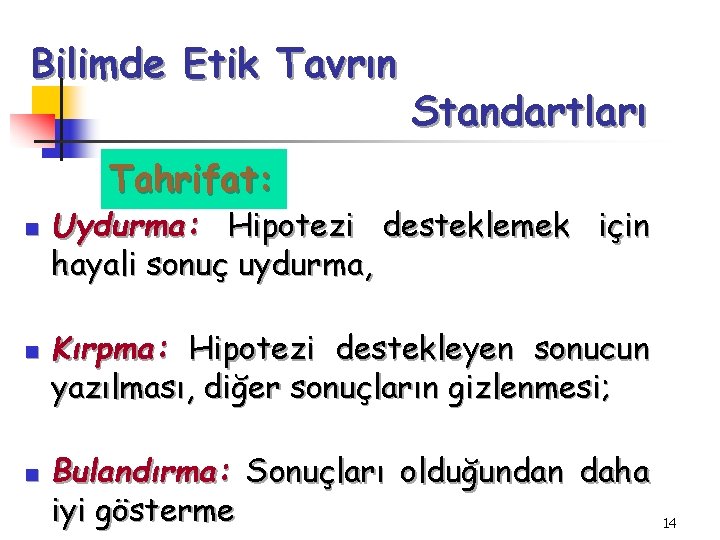 Bilimde Etik Tavrın Standartları Tahrifat: n n n Uydurma: Hipotezi desteklemek için hayali sonuç