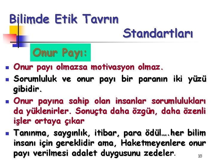 Bilimde Etik Tavrın Standartları Onur Payı: n n Onur payı olmazsa motivasyon olmaz. Sorumluluk