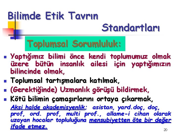 Bilimde Etik Tavrın Standartları Toplumsal Sorumluluk: n n Yaptığımız bilimi önce kendi toplumumuz olmak