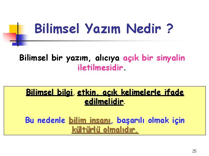 Bilimsel Yazım Nedir ? Bilimsel bir yazım, alıcıya açık bir sinyalin iletilmesidir. Bilimsel bilgi,