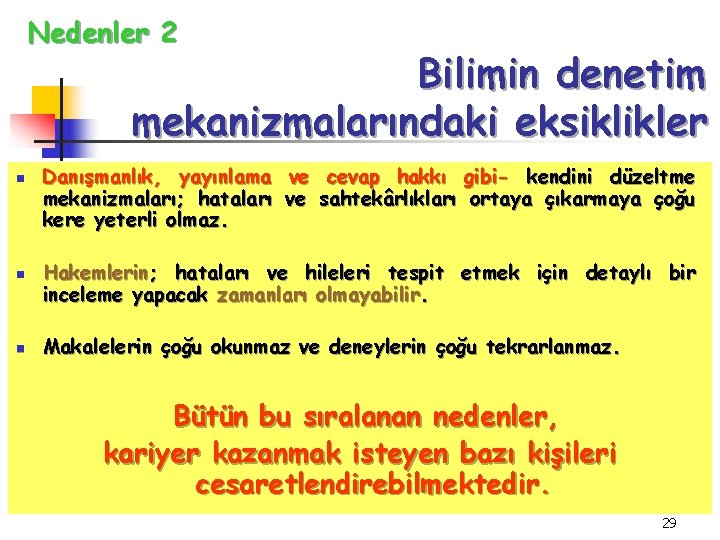 Nedenler 2 Bilimin denetim mekanizmalarındaki eksiklikler n n n Danışmanlık, yayınlama ve cevap hakkı