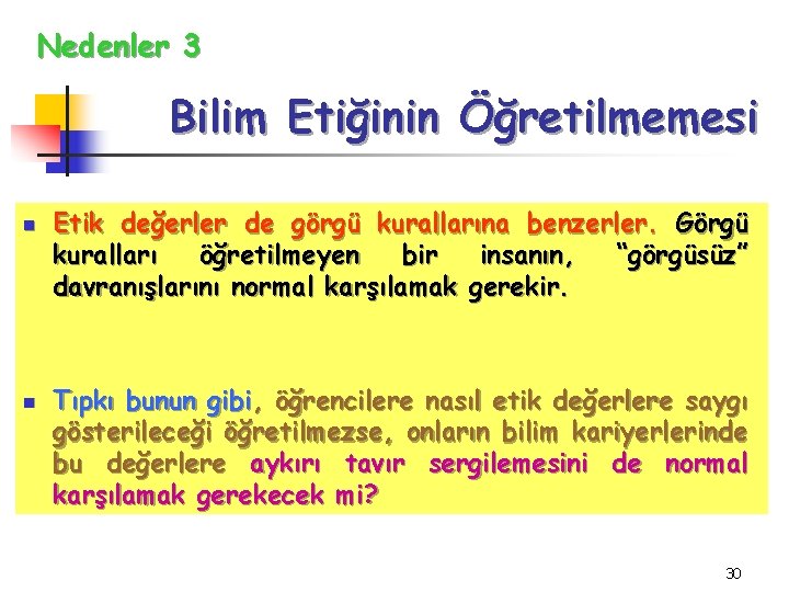 Nedenler 3 Bilim Etiğinin Öğretilmemesi n n Etik değerler de görgü kurallarına benzerler. Görgü