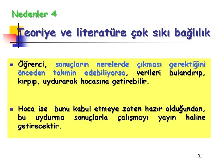 Nedenler 4 Teoriye ve literatüre çok sıkı bağlılık n n Öğrenci, sonuçların nerelerde çıkması